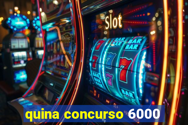 quina concurso 6000